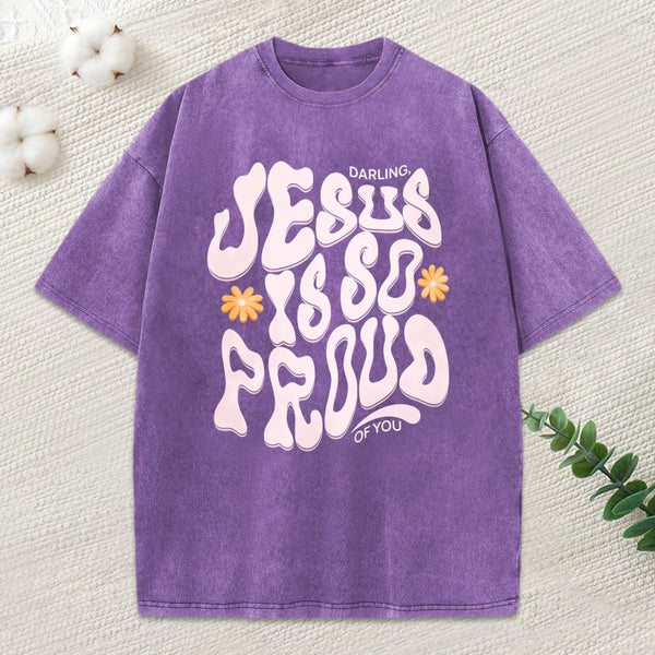 Darling Jesus Is So Proud Of You Christian Washed T-Shirt