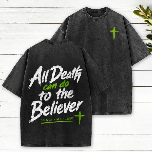 All Death Can Do To The Believer Deliver Him To Jesus Christian Washed T-Shirt