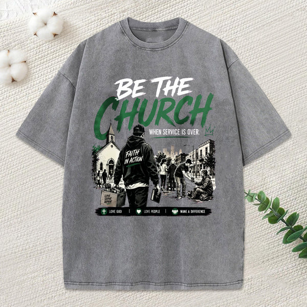 Be The Church When Service Is Over Christian Washed T-Shirt