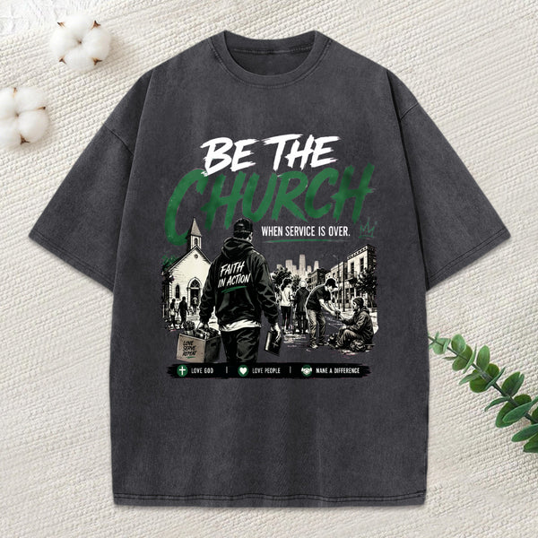 Be The Church When Service Is Over Christian Washed T-Shirt