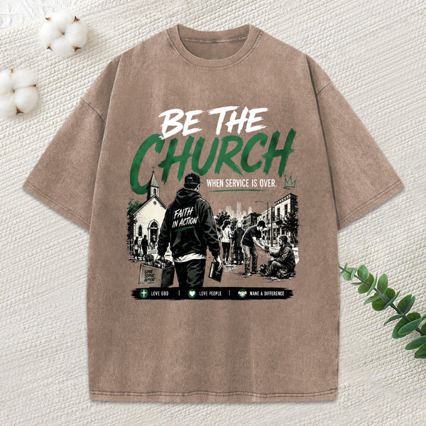 Be The Church When Service Is Over Christian Washed T-Shirt