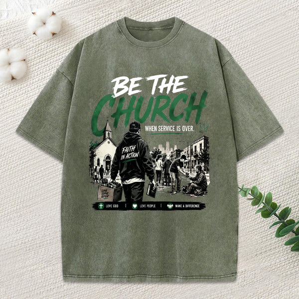 Be The Church When Service Is Over Christian Washed T-Shirt