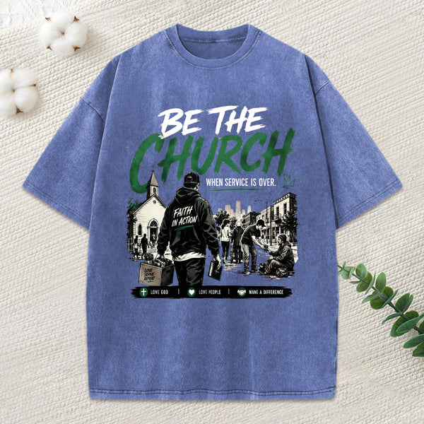 Be The Church When Service Is Over Christian Washed T-Shirt