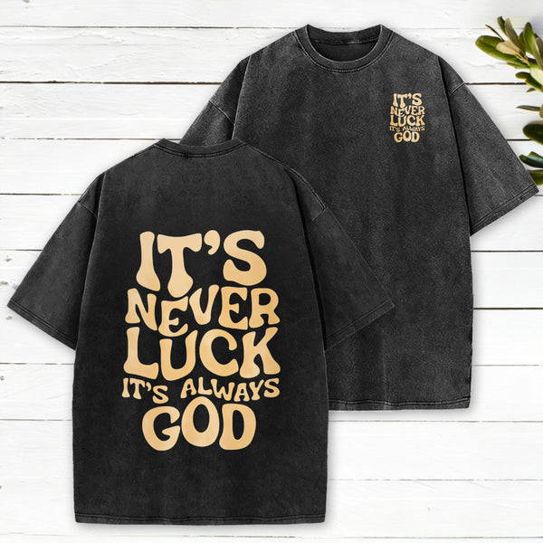It'S Never Luck It'S Always God Christian Washed T-Shirt