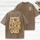 It'S Never Luck It'S Always God Christian Washed T-Shirt