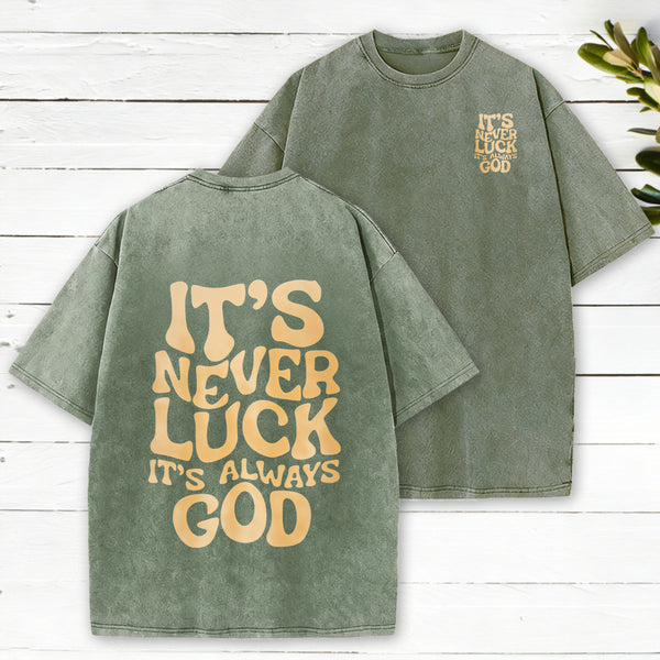 It'S Never Luck It'S Always God Christian Washed T-Shirt