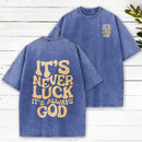It'S Never Luck It'S Always God Christian Washed T-Shirt
