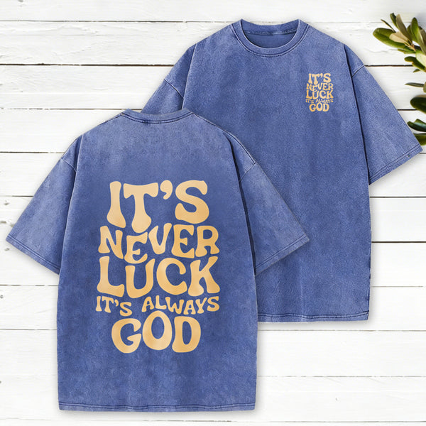 It'S Never Luck It'S Always God Christian Washed T-Shirt