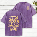 It'S Never Luck It'S Always God Christian Washed T-Shirt