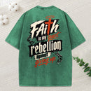 Faith Is My Quiet Rebellion Against Giving Up Christian Washed T-Shirt