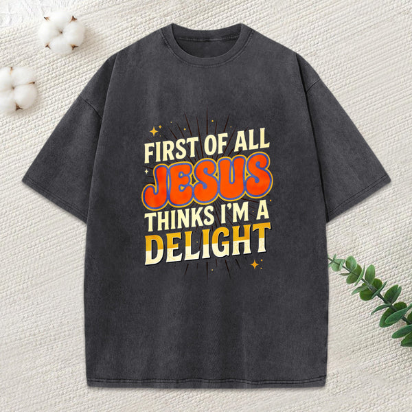 First Of All Jesus Think'S I'M A Delight Christian Washed T-Shirt