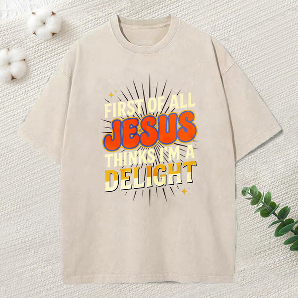 First Of All Jesus Think'S I'M A Delight Christian Washed T-Shirt