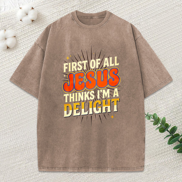 First Of All Jesus Think'S I'M A Delight Christian Washed T-Shirt