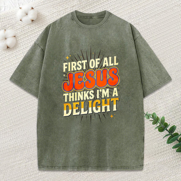 First Of All Jesus Think'S I'M A Delight Christian Washed T-Shirt