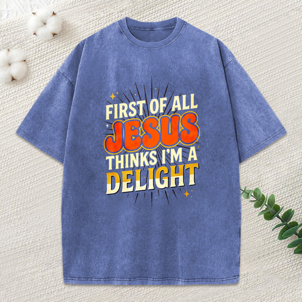 First Of All Jesus Think'S I'M A Delight Christian Washed T-Shirt