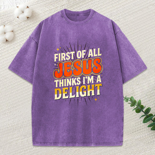 First Of All Jesus Think'S I'M A Delight Christian Washed T-Shirt