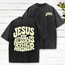 Jesus Is Always The Answer Christian Washed T-Shirt