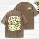 Jesus Is Always The Answer Christian Washed T-Shirt