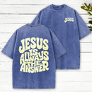 Jesus Is Always The Answer Christian Washed T-Shirt
