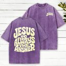 Jesus Is Always The Answer Christian Washed T-Shirt