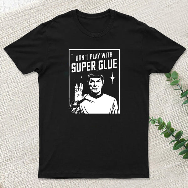 Dont Play With Superglue Geek T-Shirt
