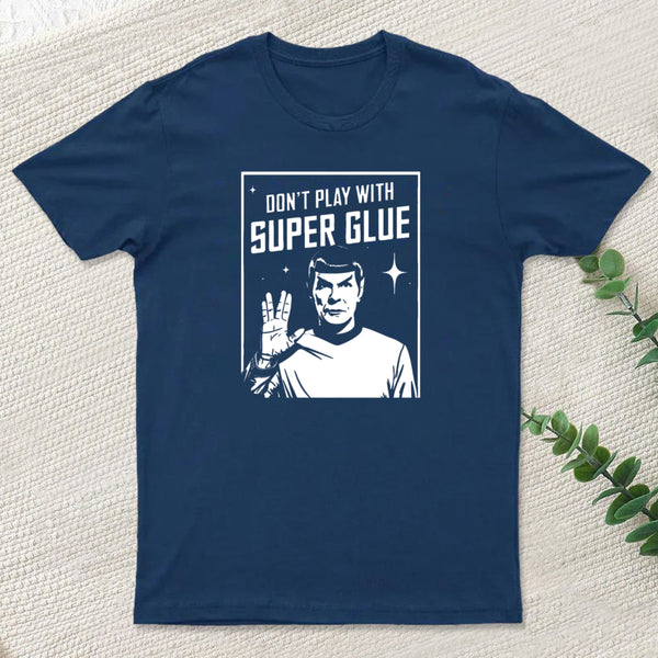 Dont Play With Superglue Geek T-Shirt