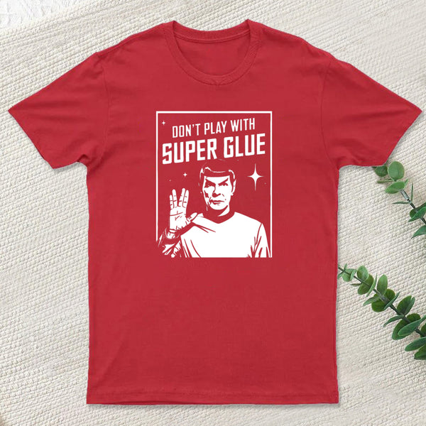 Dont Play With Superglue Geek T-Shirt