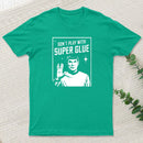Dont Play With Superglue Geek T-Shirt