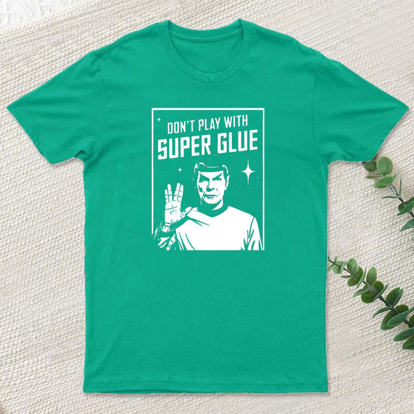 Dont Play With Superglue Geek T-Shirt
