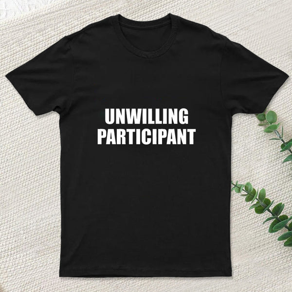 Unwilling Participant Geek T-Shirt