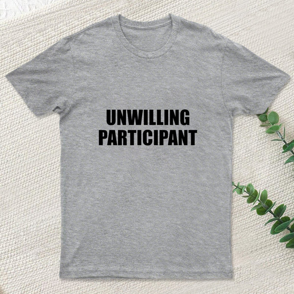 Unwilling Participant Geek T-Shirt