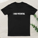 I Had Potential Geek T-Shirt