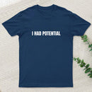 I Had Potential Geek T-Shirt