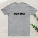 I Had Potential Geek T-Shirt