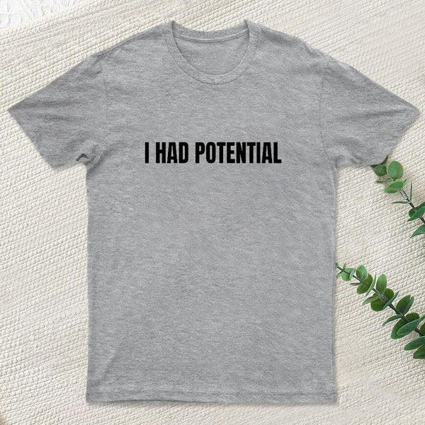 I Had Potential Geek T-Shirt
