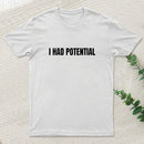I Had Potential Geek T-Shirt