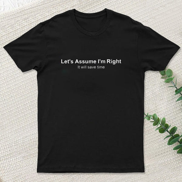 Let'S Assume I Am Right Geek T-Shirt