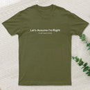 Let'S Assume I Am Right Geek T-Shirt
