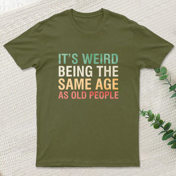 Its Weird Being The Same Age As Old People Nerd T-Shirt