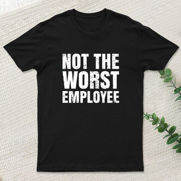 Not The Worst Emplogee Geek T-Shirt