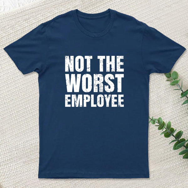 Not The Worst Emplogee Geek T-Shirt