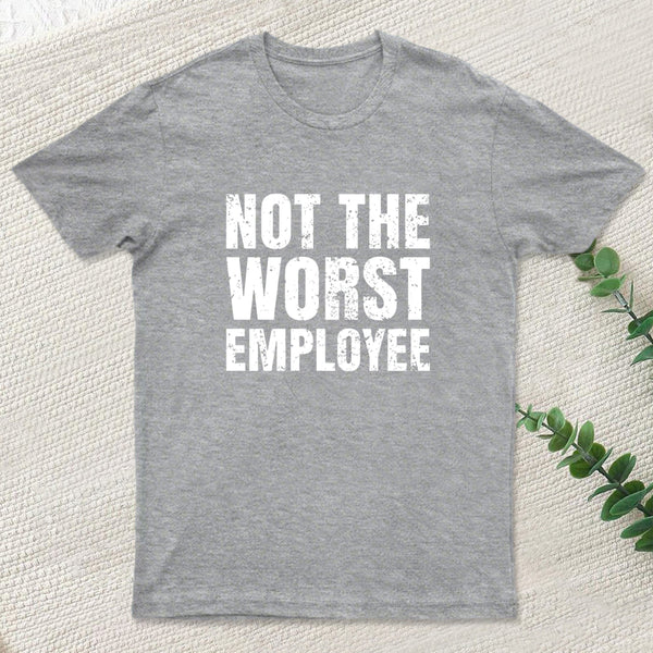 Not The Worst Emplogee Geek T-Shirt