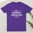 Make Ignorance Embarrassing Again Geek T-Shirt