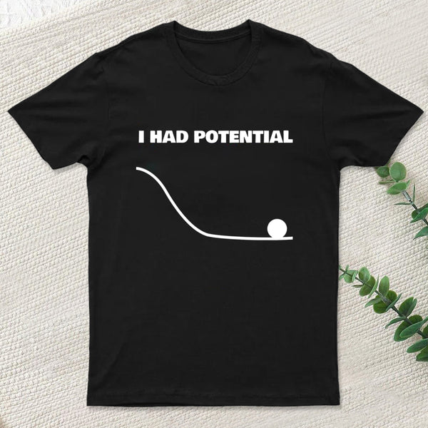 I Had Potential T-Shirt