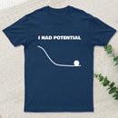 I Had Potential T-Shirt