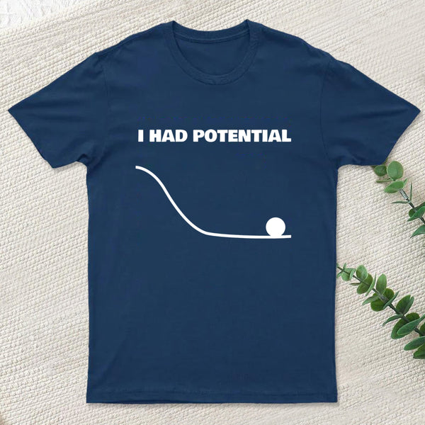I Had Potential T-Shirt