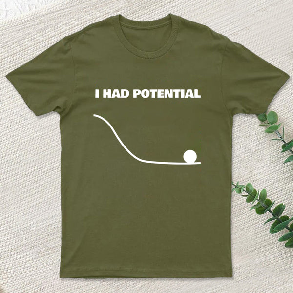 I Had Potential T-Shirt