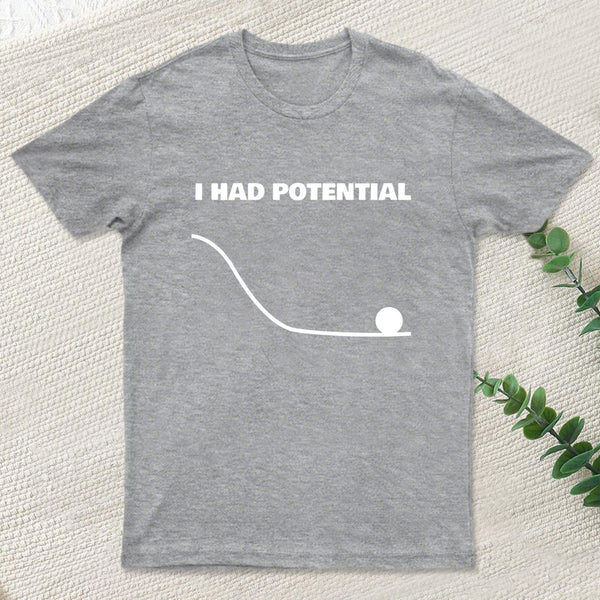 I Had Potential T-Shirt
