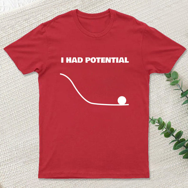 I Had Potential T-Shirt
