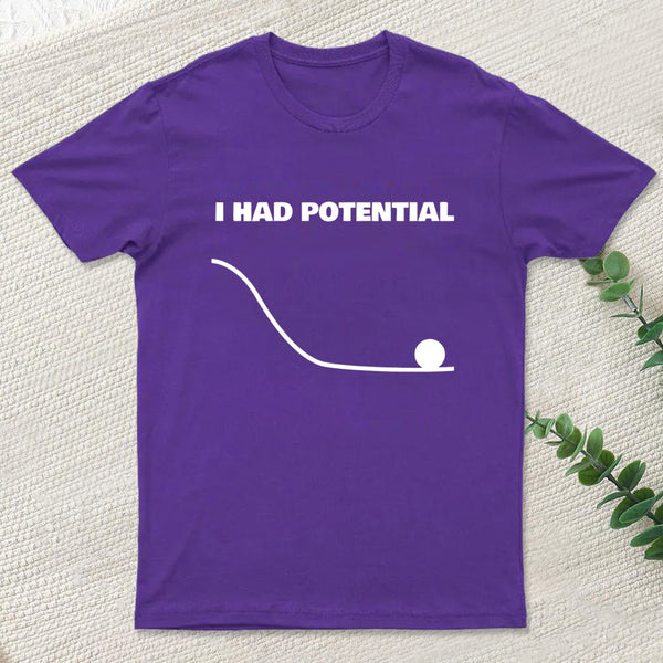 I Had Potential T-Shirt